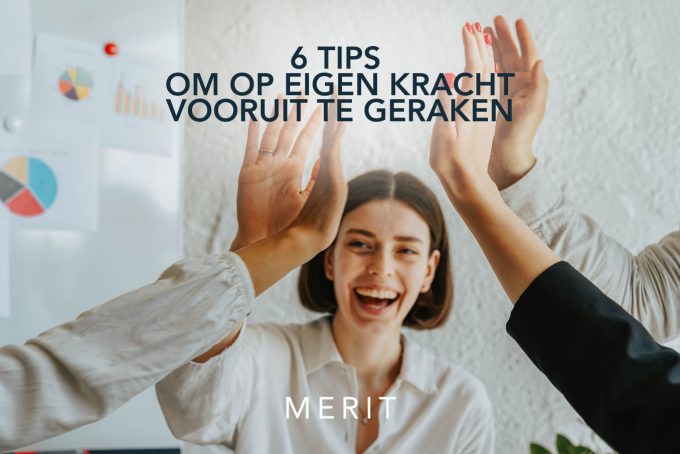 Merit 6 tips om op eigen kracht vooruit te komen